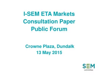 Consultation Paper  Public Forum  Crowne Plaza, Dundalk  13 May 2015  I-SEM  Energy Trading