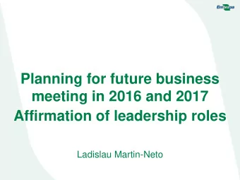 Planning for future business  meeting in 2016 and 2017  Affirmation of leadership roles  Ladislau