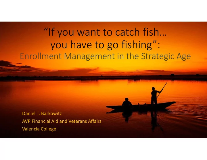 if you want to catch fish you have to go fishing