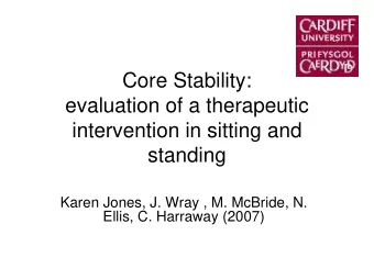 Core Stability:  evaluation of a therapeutic  intervention in sitting and  standing  Karen Jones,