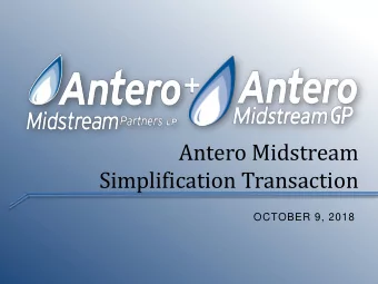 Antero Midstream  Simplification Transaction  OCTOBER 9, 2018  Legal Disclaimer  NO OFFER OR