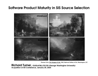 Software Product Maturity in SIS Source Selection  Childhood  Youth  Old Age  Manhood  Thomas Cole,