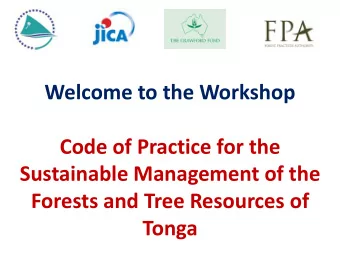 Welcome to the Workshop  Code of Practice for the  Sustainable Management of the  Forests and Tree