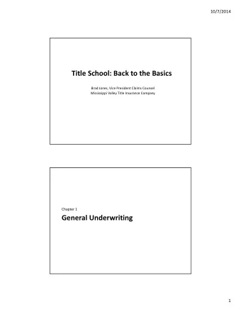 Title School: Back to the Basics Brad Jones, Vice President Claims Counsel Mississippi Valley Title