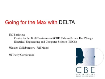 Going for the Max with DELTA  UC Berkeley:  Center for the Built Environment (CBE: EdwardArens, Hui
