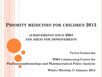 P RIORITY MEDICINES FOR CHILDREN 2013 ACHIEVEMENTS SINCE 2004  AND AREAS FOR IMPROVEMENTS  Verica