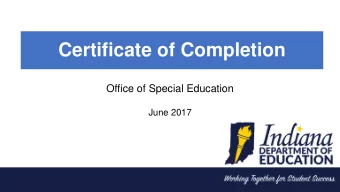 Certificate of Completion  Office of Special Education  June 2017  PURPOSE OF PRESENTATION