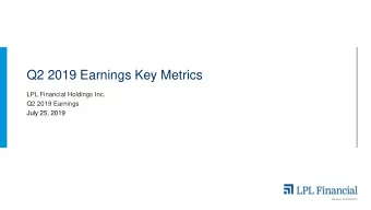Q2 2019 Earnings Key Metrics  LPL Financial Holdings Inc.  Q2 2019 Earnings  July 25, 2019  Member