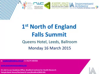 Falls Summit  Queens Hotel, Leeds, Ballroom  Monday 16 March 2015  e: academy@yhahsn.nhs.uk / t: