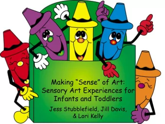 Making Sense of Art:  Sensory Art Experiences for  Infants and Toddlers  Jess Stubblefield,