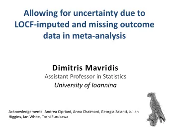 Allowing for uncertainty due to  LOCF-imputed and missing outcome  data in meta-analysis  Dimitris
