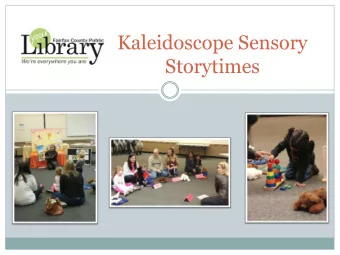 Kaleidoscope Sensory  Storytimes  Welcome, welcome everyone,  Now youre here lets have some fun.