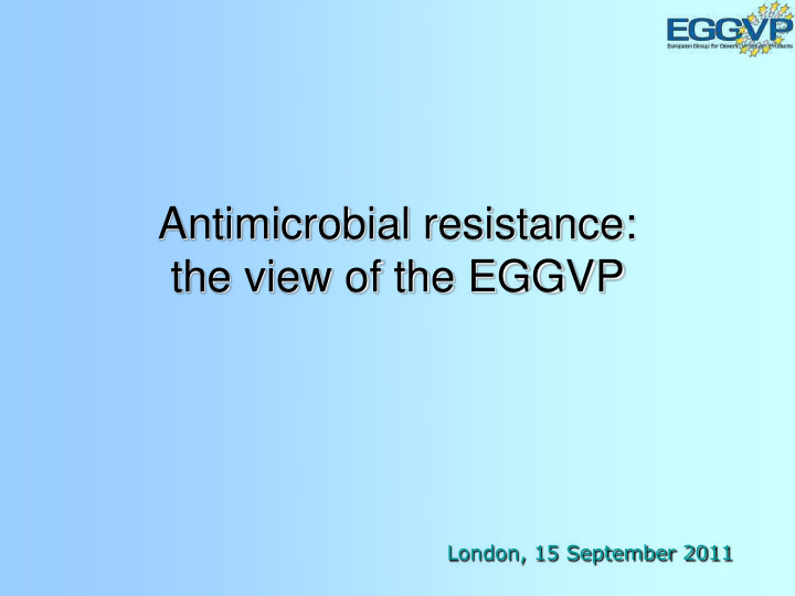 antimicrobial resistance the view of the eggvp