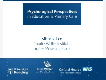 Michel  elle L  e Lee  Charlie Waller Institute  m.j.lee@reading.ac.uk  Caring, safe and excellent