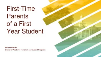 Parents  of a First-  Year Student  Sean Hendricks  Director of Academic Transition and Support