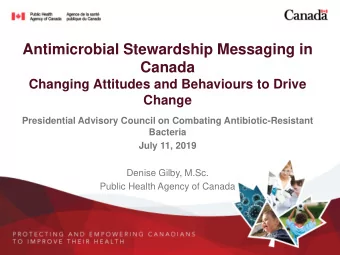 Antimicrobial Stewardship Messaging in  Canada  Changing Attitudes and Behaviours to Drive  Change