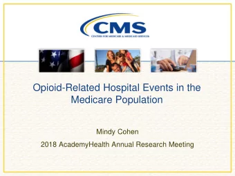 Opioid-Related Hospital Events in the  Medicare Population  Mindy Cohen  2018 AcademyHealth Annual