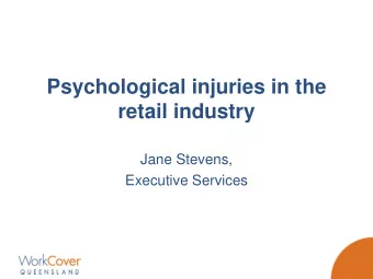 Psychological injuries in the  retail industry  Jane Stevens,  Executive Services  Who are we?