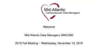 Welcome  Mid-Atlantic Data Managers (MACDM) 2019 Fall Meeting  Wednesday, November 13, 2019
