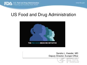US Food and Drug Administration  Sandra L. Kweder, MD  Deputy Director, Europe Office  Basics