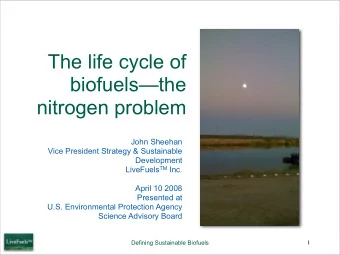 The life cycle of  biofuelsthe  nitrogen problem  John Sheehan  Vice President Strategy &amp;