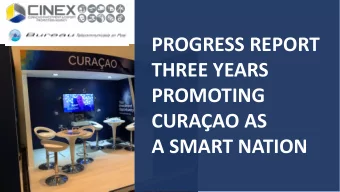 PROGRESS REPORT  THREE YEARS  PROMOTING  CURAAO AS  A SMART NATION  IN 2016 CINEX BEGAN