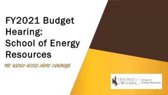 FY2021 Budget  Hearing:  School of Energy  Resources  1  SERs Mission:  Energy-driven economic