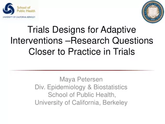 Trials Designs for Adaptive  Interventions Research Questions  Closer to Practice in Trials