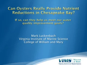 Mark Luckenbach  Virginia Institute of Marine Science  College of William and Mary  Oysters are