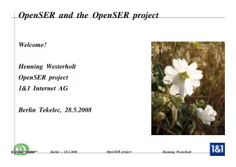 OpenSER and the OpenSER project  Welcome!  Henning Westerholt  OpenSER project  1&amp;1 Internet AG