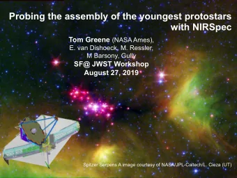 Probing the assembly of the youngest protostars  with NIRSpec Tom Greene (NASA Ames),  E. van