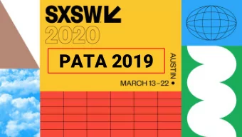 PATA 2019  South by  Southwest:  Transforming a  destination city and the  events industry  SXSW