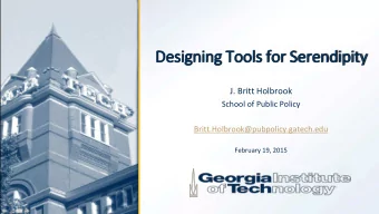 Desig  esignin  ing Too  Tools f  for  or Ser  Serendip  ipit  ity  J. Britt Holbrook  School of