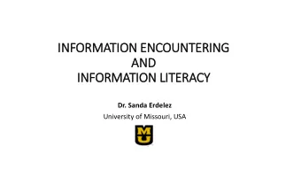 AND  IN  INFORMATION LIT  ITERACY  Dr. Sanda Erdelez  University of Missouri, USA  SERENDIPITY