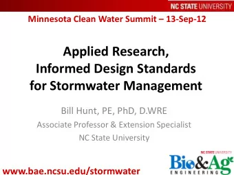 Applied Research,  Informed Design Standards  for Stormwater Management  Bill Hunt, PE, PhD, D.WRE