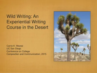 Wild Writing: An  Experiential Writing  Course in the Desert  Carrie K. Wastal  UC San Diego