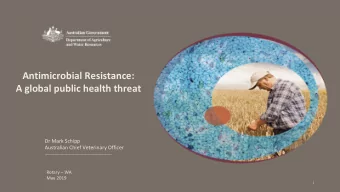 Antimicrobial Resistance: A global public health threat  Dr Mark Schipp Australian Chief Veterinary