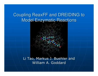 Coupling ReaxFF and DREIDING to  Coupling ReaxFF and DREIDING to  Model Enzymatic Reactions  Model