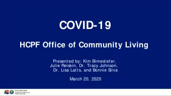 COVID-19  HCPF Office of Community Living  Presented by: Kim Bimestefer,  Julie Reiskin, Dr. Tracy