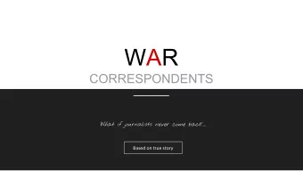 WAR  CORRESPONDENTS  What if journalists never come back...  Based on true story  WHO ARE THEY?