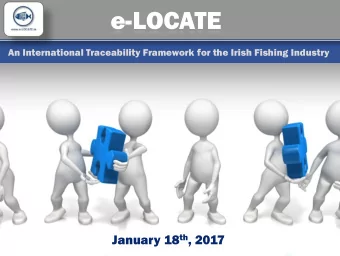 e-LOCATE  An International Traceability Framework for the Irish Fishing Industry January 18 th ,