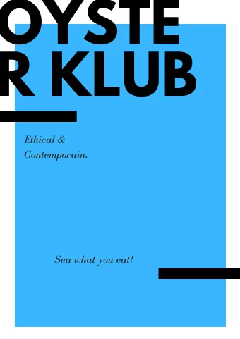 OYSTE  R KLUB  Ethical &amp;  Contemporain,  Sea what you eat!  OUR CONCEPT  MODERN FISH &amp;