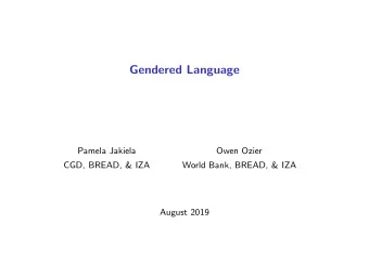 Gendered Language  Pamela Jakiela  Owen Ozier  CGD, BREAD, &amp; IZA  World Bank, BREAD, &amp; IZA