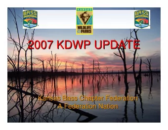 2007 KDWP UPDATE  2007 KDWP UPDATE  Kansas Bass Chapter Federation  Kansas Bass Chapter Federation