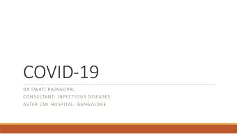 COVID-19  DR SWATI RAJAGOPAL  CONSULTANT- INFECTIOUS DISEASES  ASTER CMI HOSPITAL- BANGALORE