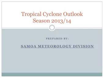 Season 2013/14  P R E P A R E D  B Y :  SAMOA METEOROLOGY DIVISION  Facts about Samoas Tropical