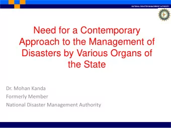 Need for a Contemporary  Approach to the Management of  Disasters by Various Organs of  the State