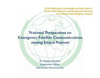National Perspectives on  Emergency Satellite Communications  among Island Nations  Dr. Stephen