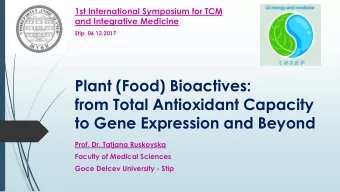 Plant (Food) Bioactives:  from Total Antioxidant Capacity  to Gene Expression and Beyond  Prof. Dr.