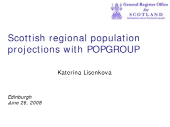 Scottish regional population  projections with POPGROUP  Katerina Lisenkova  Edinburgh  June 26,